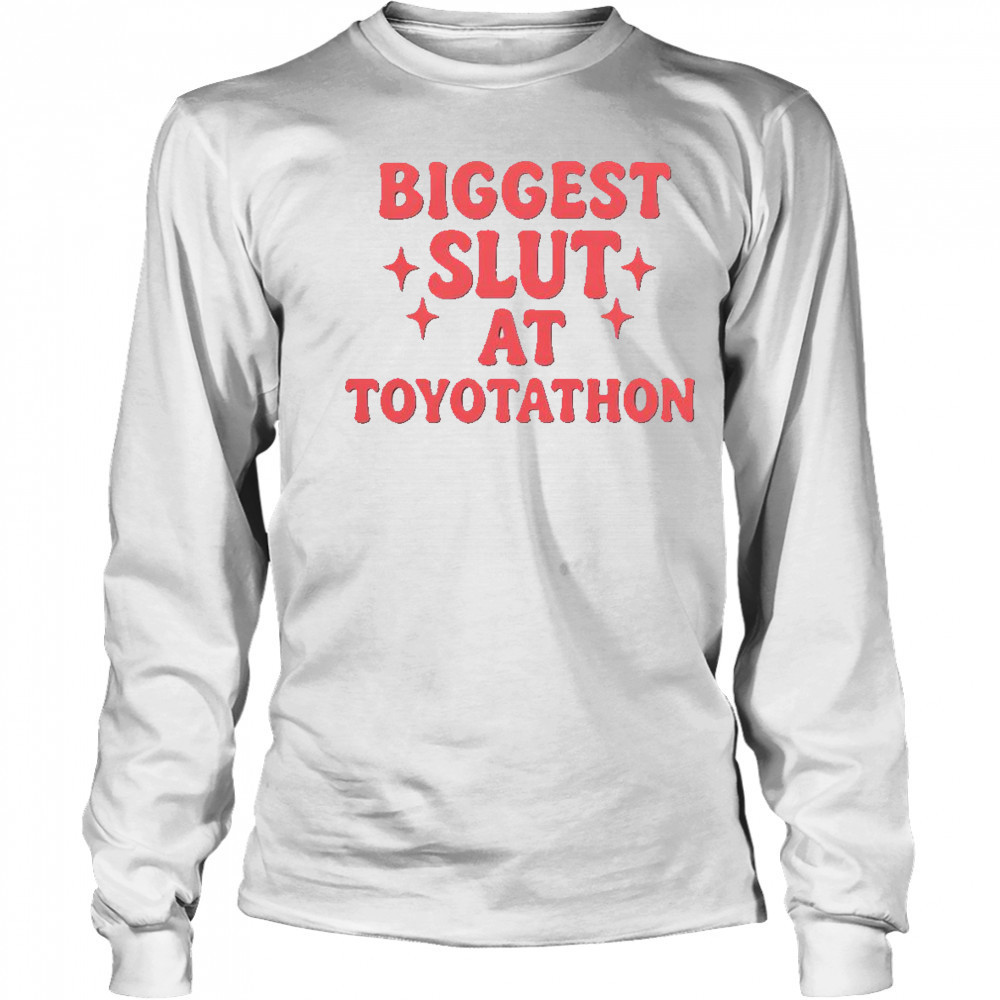 Funny Biggest Slut At Toyotathon T-Shirt Long Sleeved