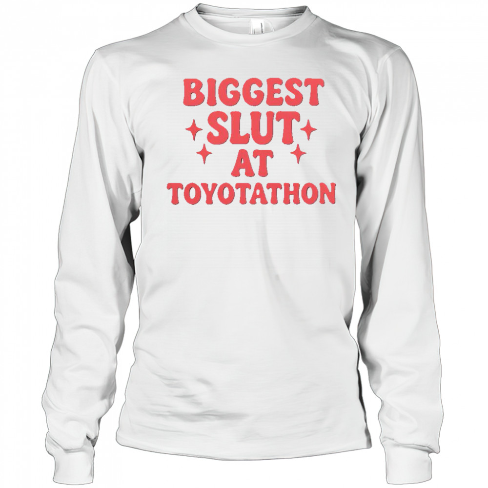 Funny Biggest Slut At Toyotathon T-Shirt Long Sleeved