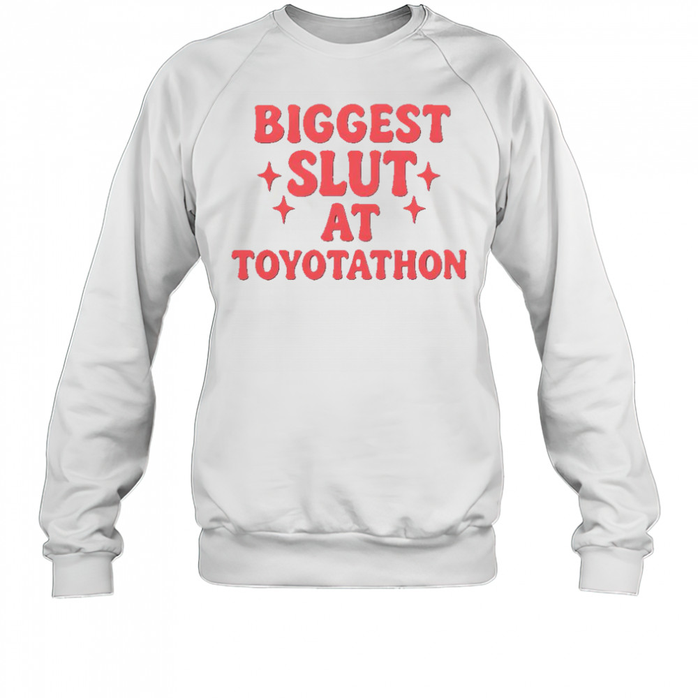 Funny Biggest Slut At Toyotathon T-Shirt Sweatshirt