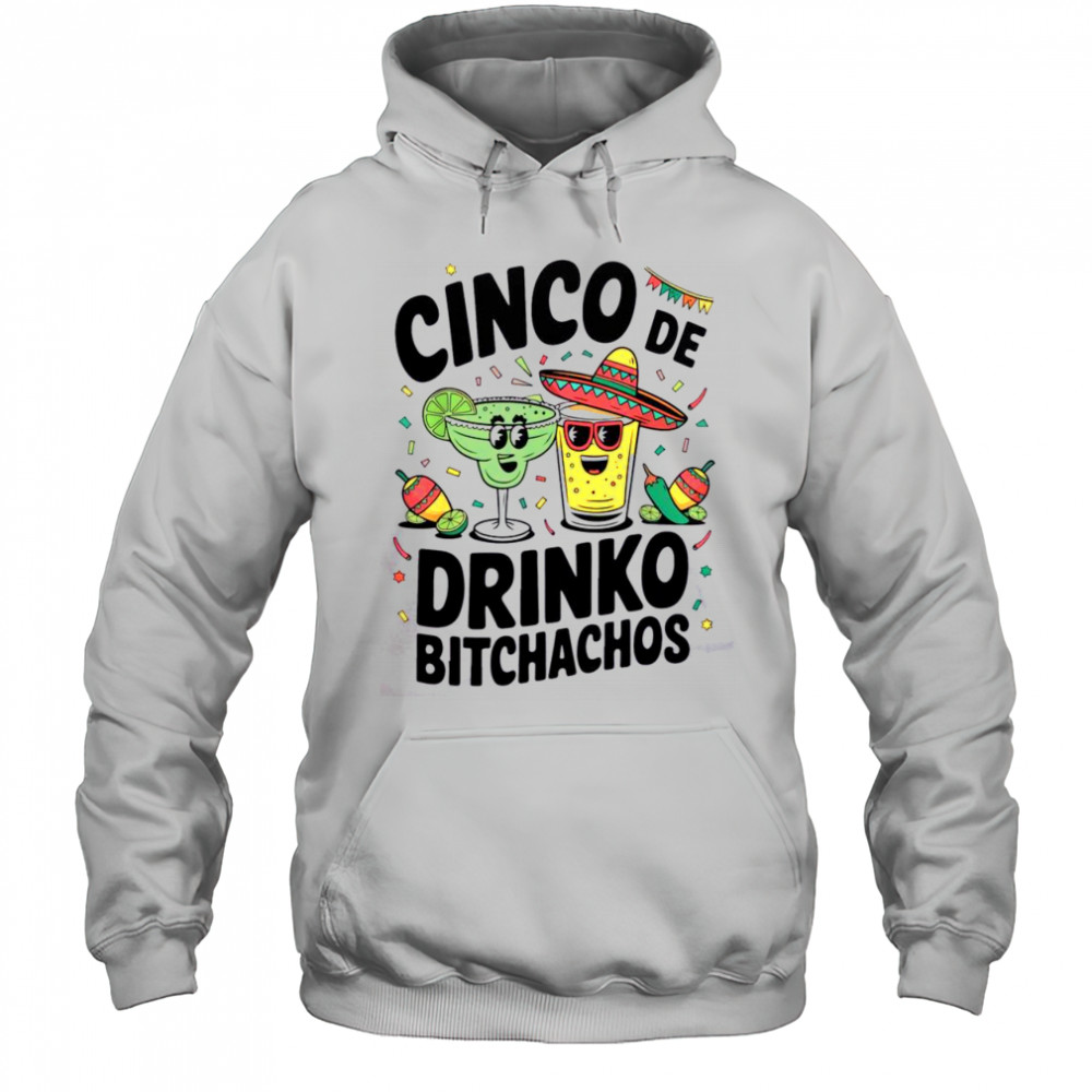 Funny Cinco De Drinko Bitchachos Margirita Tequila T-Shirt Hoodie