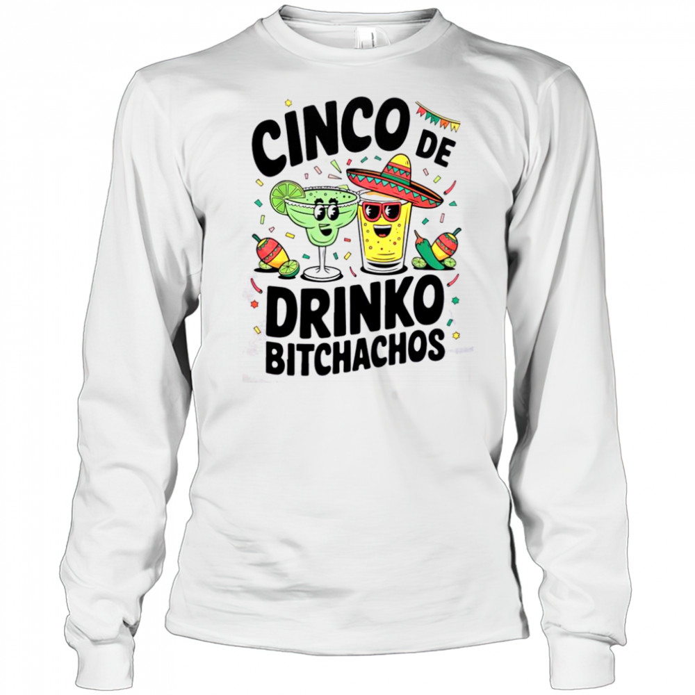 Funny Cinco De Drinko Bitchachos Margirita Tequila T-Shirt Long Sleeved