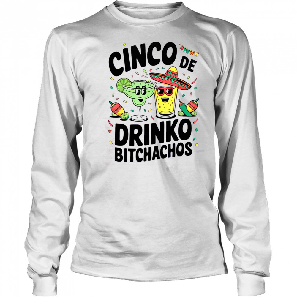 Funny Cinco De Drinko Bitchachos Margirita Tequila T-Shirt Long Sleeved