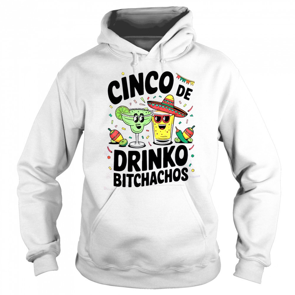 Funny Cinco De Drinko Bitchachos Margirita Tequila T-Shirt Sweatshirt