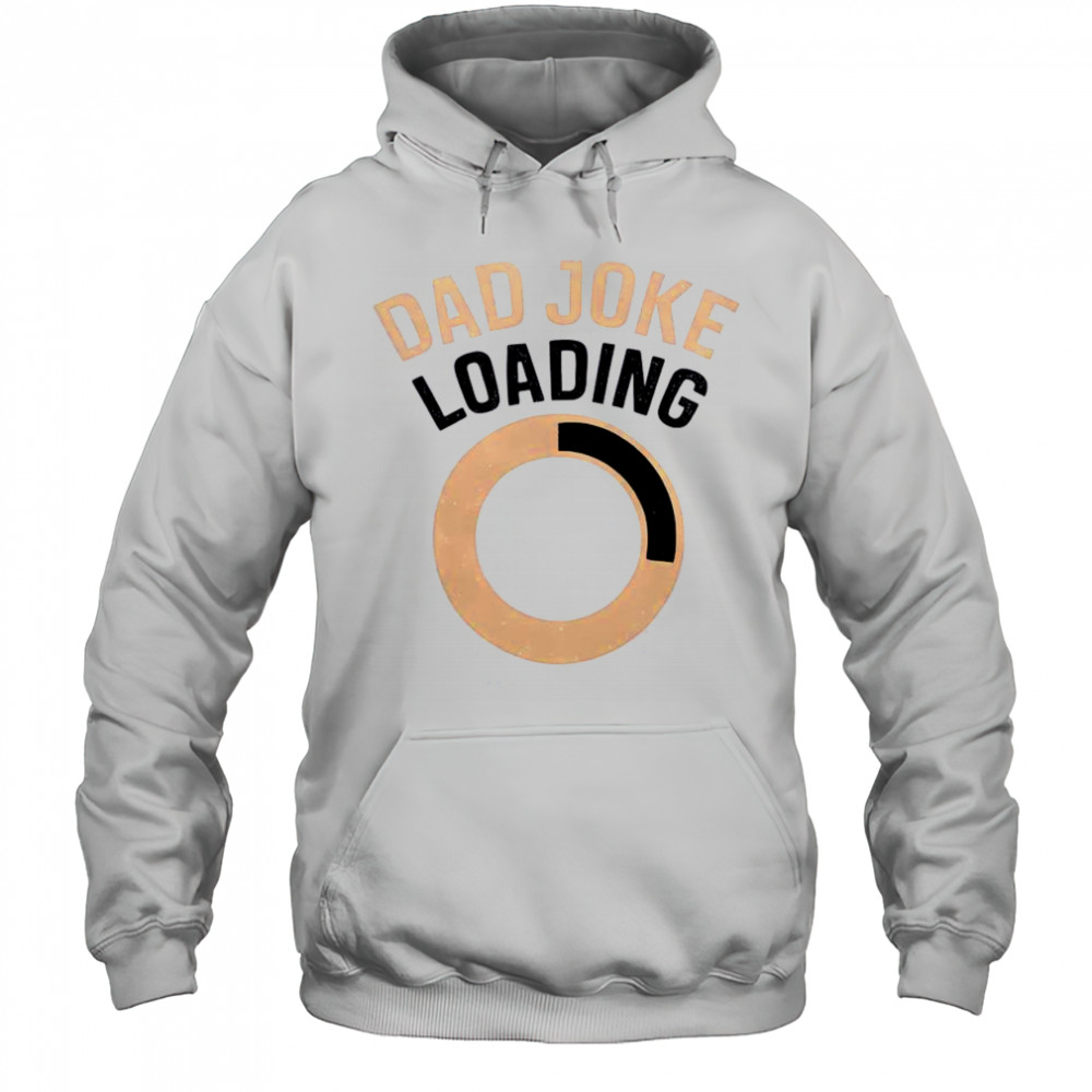 Funny Dad Joke Loading T-Shirt Hoodie