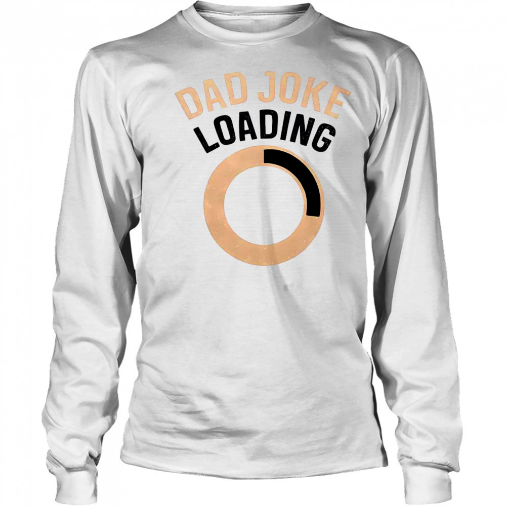 Funny Dad Joke Loading T-Shirt Long Sleeved
