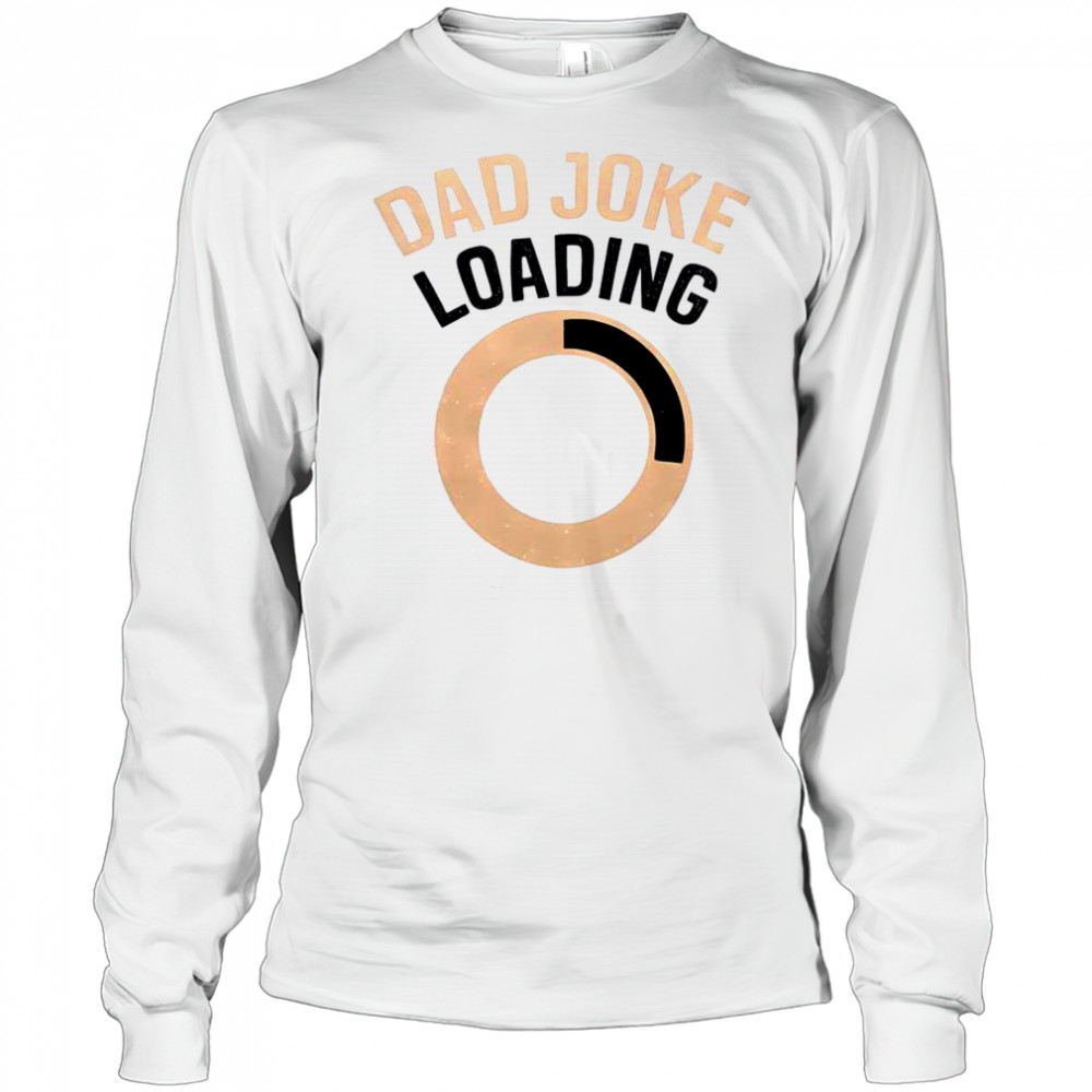 Funny Dad Joke Loading T-Shirt Long Sleeved