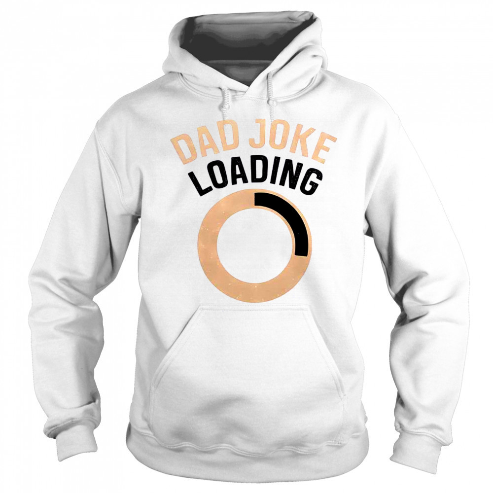 Funny Dad Joke Loading T-Shirt Sweatshirt