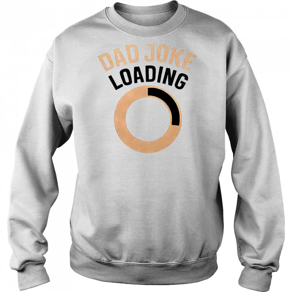 Funny Dad Joke Loading T-Shirt Hoodie