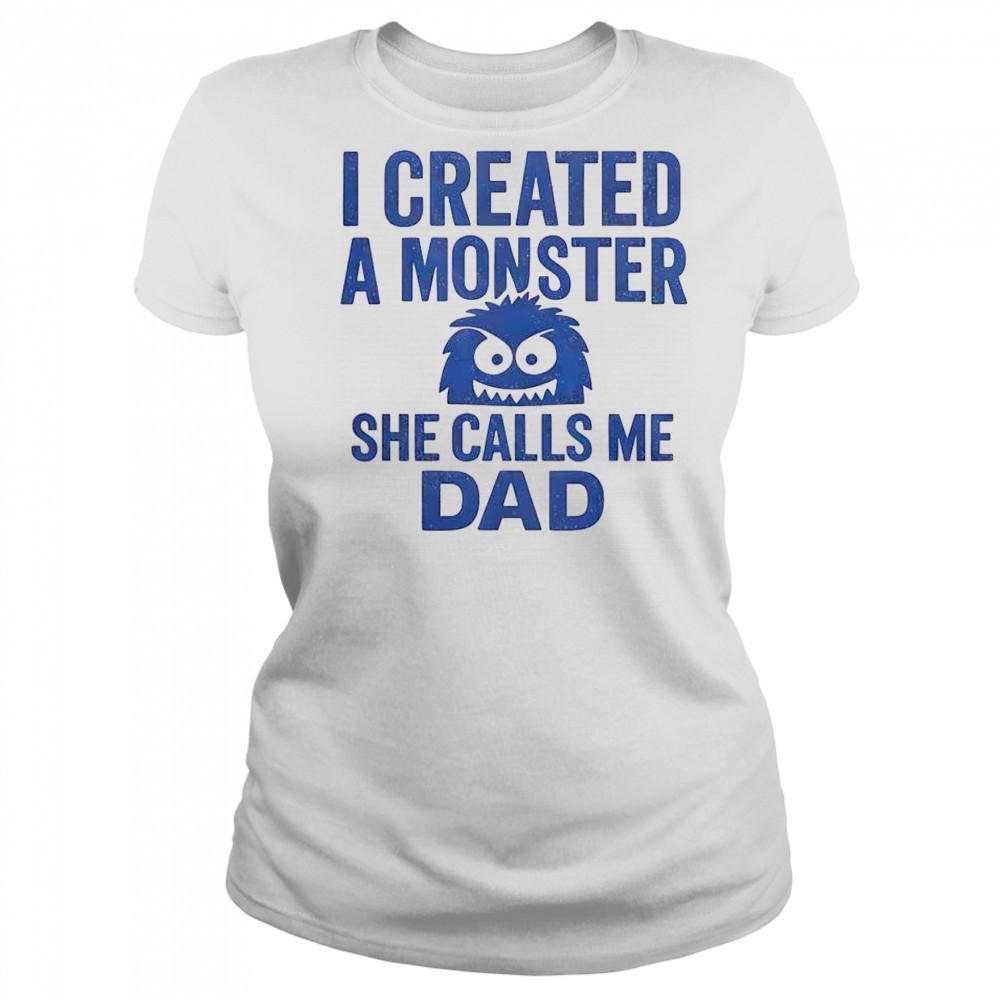 Funny I Created A Monster She Calls Me Dad T-Shirt Women's T-shirt