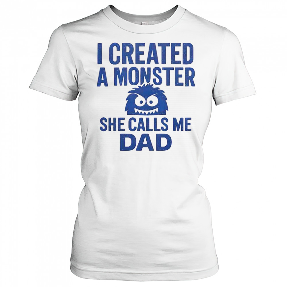 Funny I Created A Monster She Calls Me Dad T-Shirt Women's T-shirt