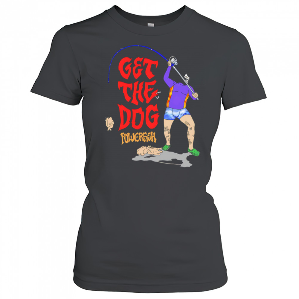 Get The Dog powerfish fishing shirt Women's T-shirt