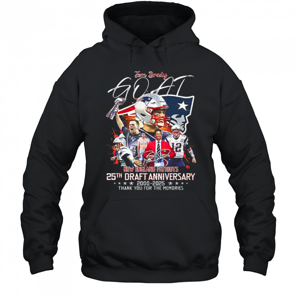 Goat Tom Brady New England Patriots 25th draft anniversary 2000 2025 thank you for the memories signature shirt Hoodie