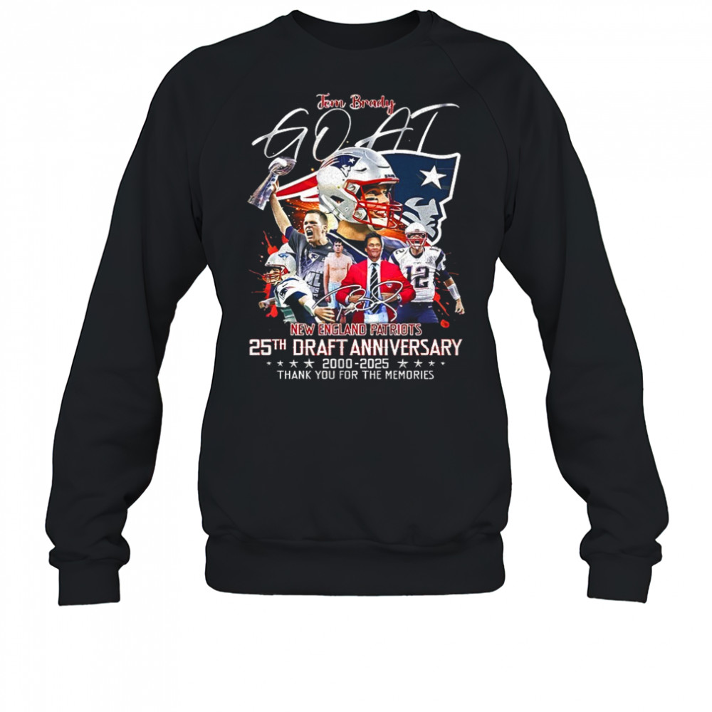 Goat Tom Brady New England Patriots 25th draft anniversary 2000 2025 thank you for the memories signature shirt Sweatshirt