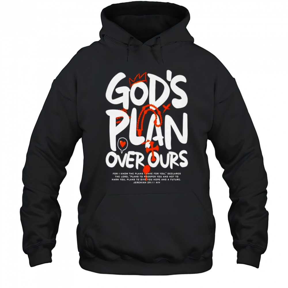 God’s Plan Over Ours graphic shirt Hoodie