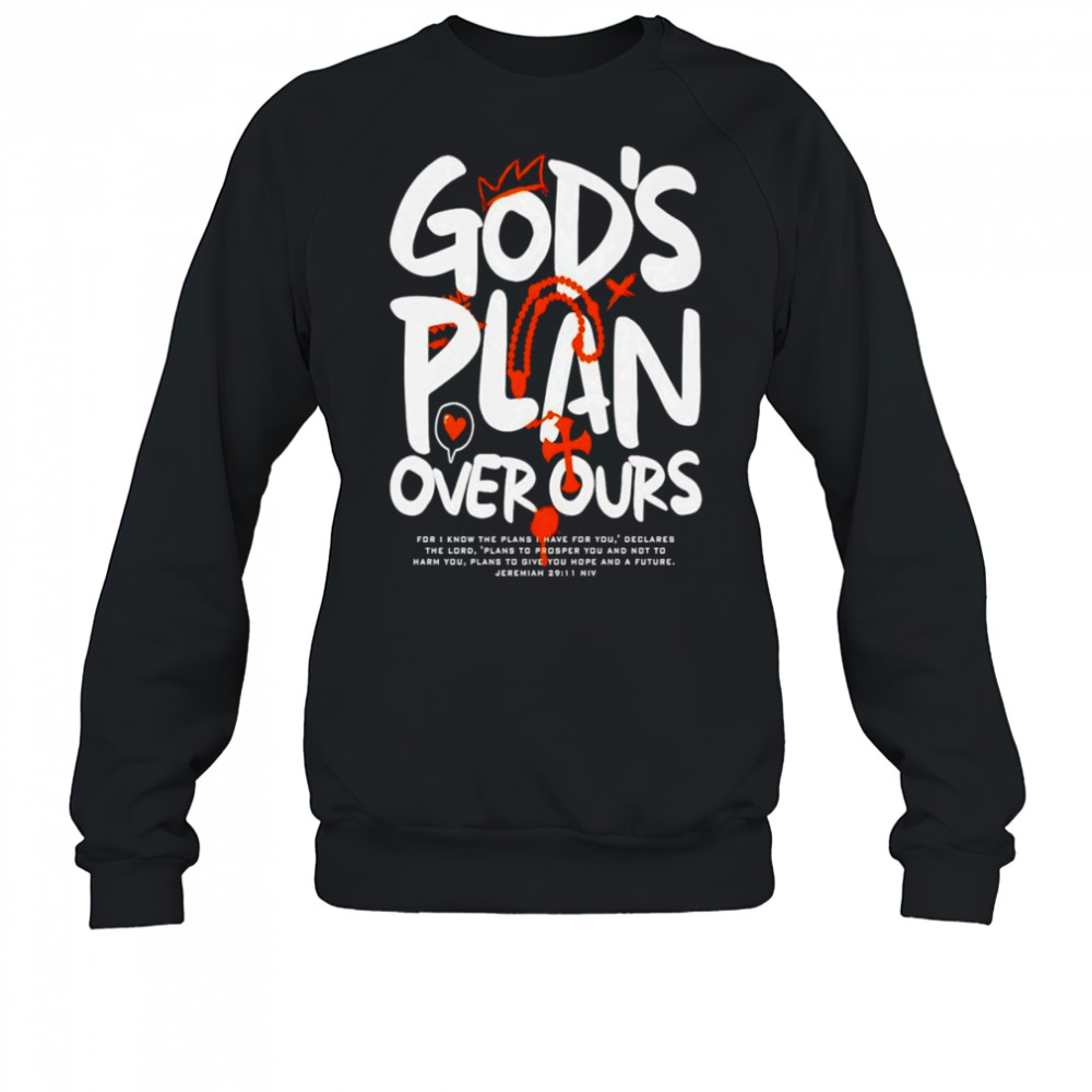 God’s Plan Over Ours graphic shirt Sweatshirt