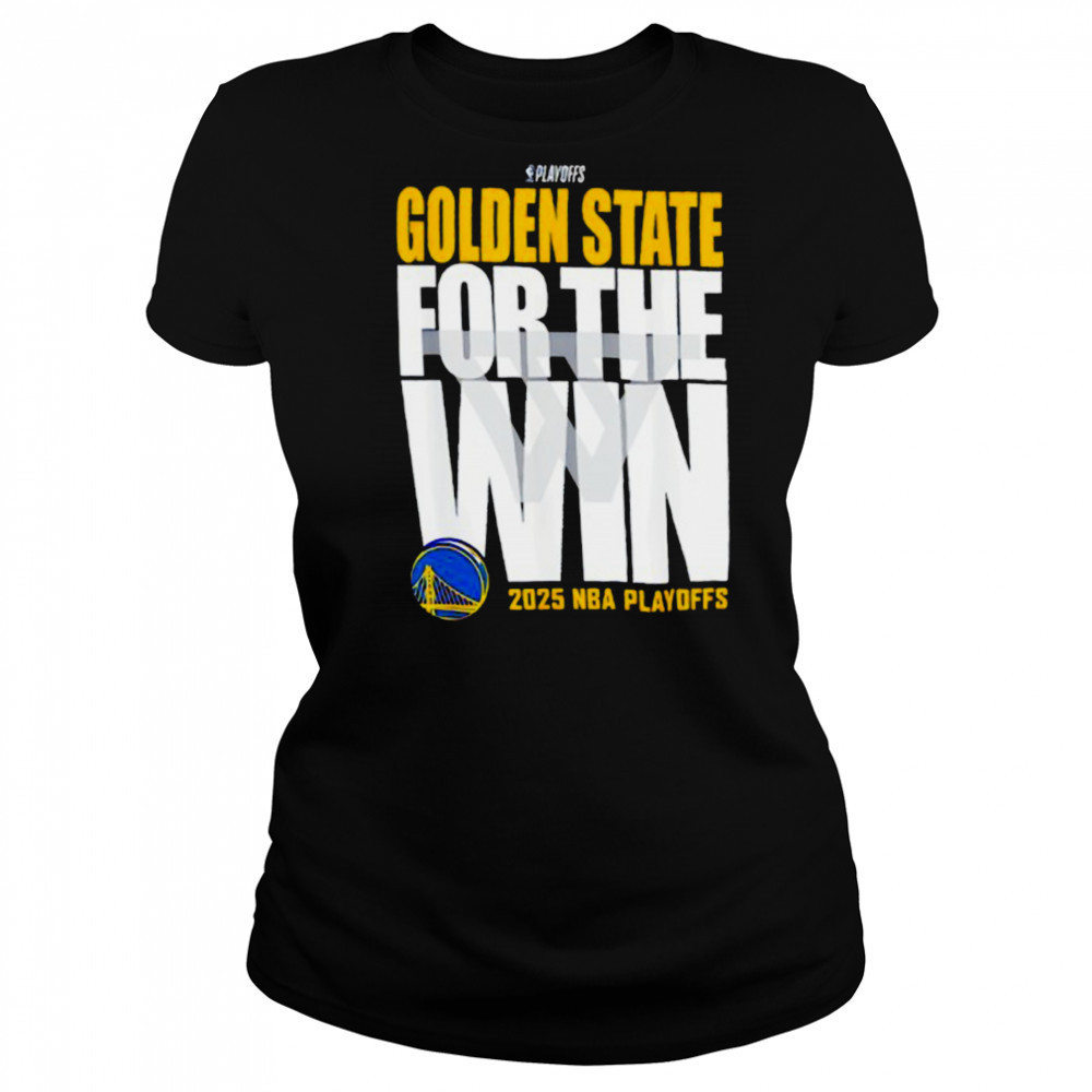 Golden State For The Win Warriors 2025 NBA Playoffs shirt Women's T-shirt