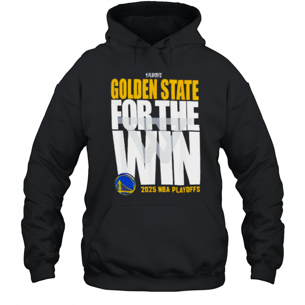 Golden State For The Win Warriors 2025 NBA Playoffs shirt Hoodie