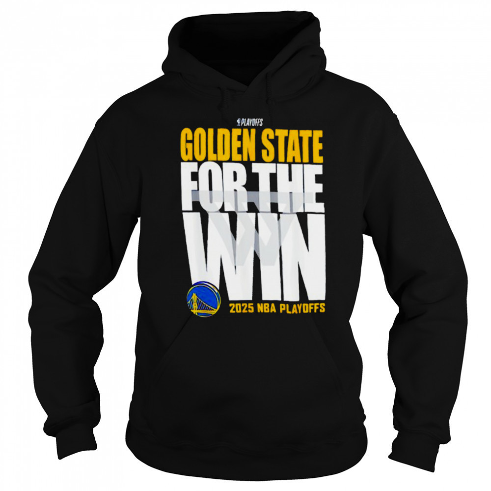 Golden State For The Win Warriors 2025 NBA Playoffs shirt Sweatshirt
