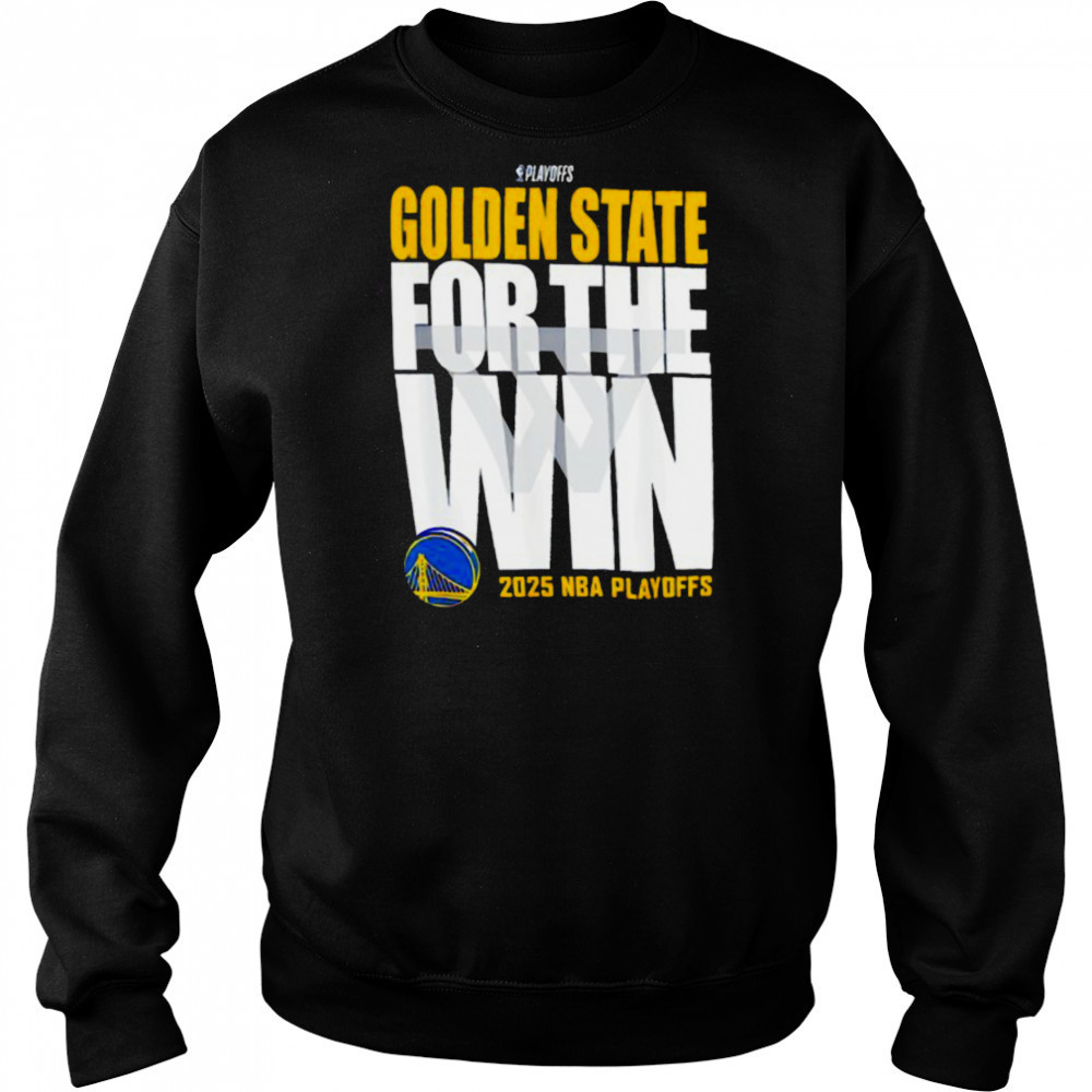 Golden State For The Win Warriors 2025 NBA Playoffs shirt Hoodie