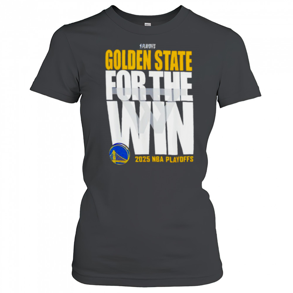 Golden State For The Win Warriors 2025 NBA Playoffs shirt Women's T-shirt