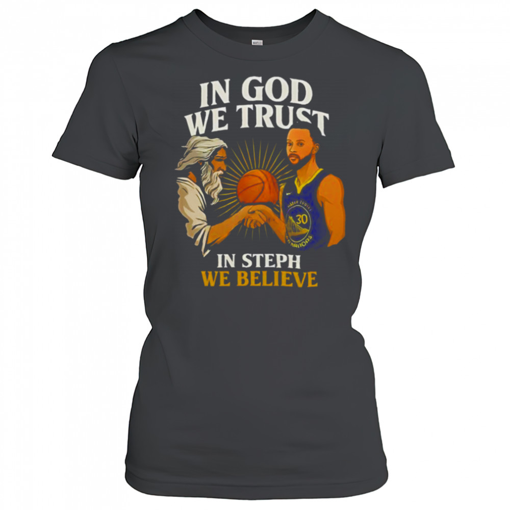 Golden State Warriors In God We Trust In Steph We Believe Graphic Shirt Women's T-shirt
