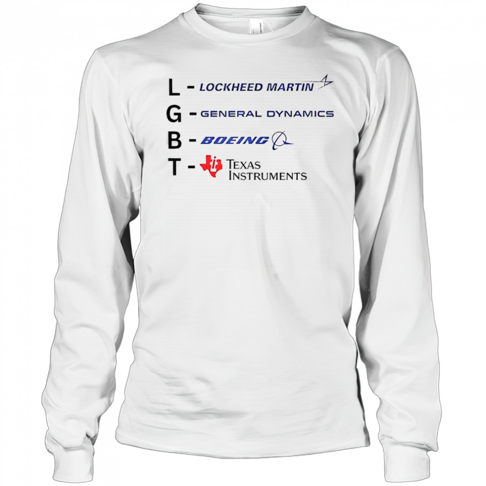 Good LGBT Lockheed Martin General Dynamics Boeing Texas Instruments T-Shirt Long Sleeved