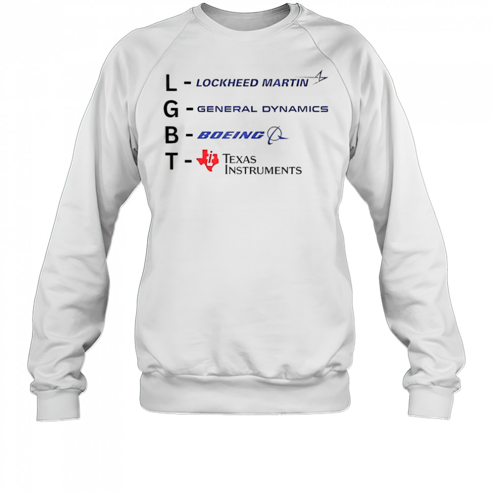 Good LGBT Lockheed Martin General Dynamics Boeing Texas Instruments T-Shirt Sweatshirt