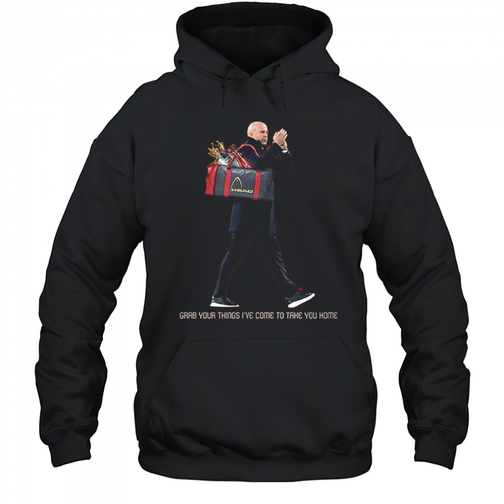 Grab your things I’ve come to take you home shirt Hoodie