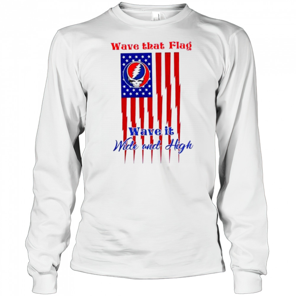 Grateful Dead Wave That Flag Wave It Wide and High Special shirt Long Sleeved