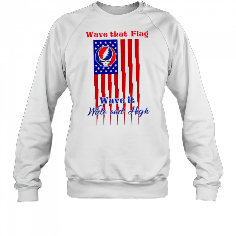 Grateful Dead Wave That Flag Wave It Wide and High Special shirt Sweatshirt