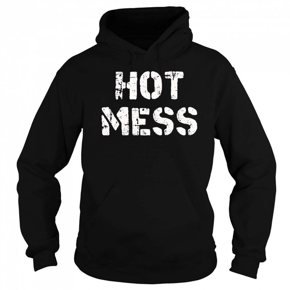 Hot mess shirt Sweatshirt