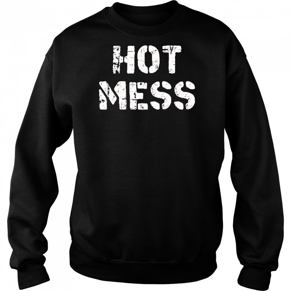 Hot mess shirt Hoodie