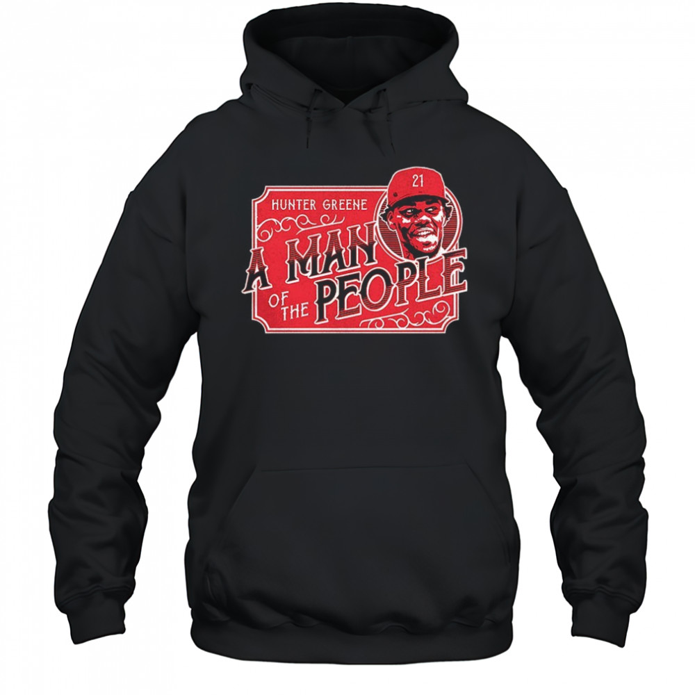 Hunter Greene Cincinnati Reds a man of the people shirt Hoodie
