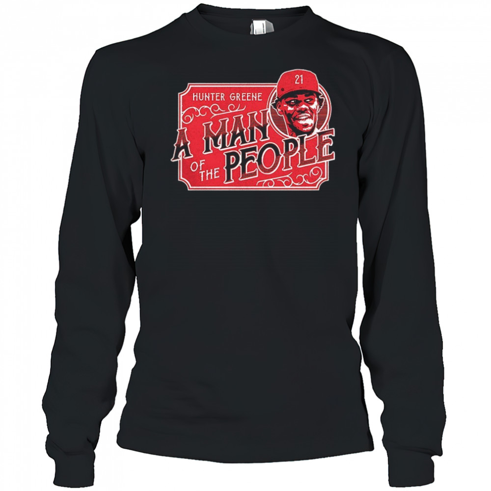 Hunter Greene Cincinnati Reds a man of the people shirt Long Sleeved