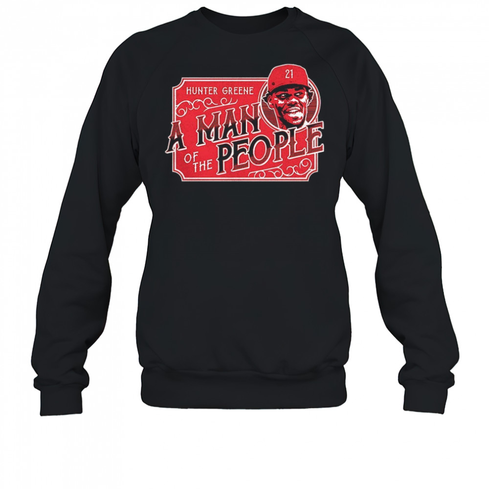 Hunter Greene Cincinnati Reds a man of the people shirt Sweatshirt