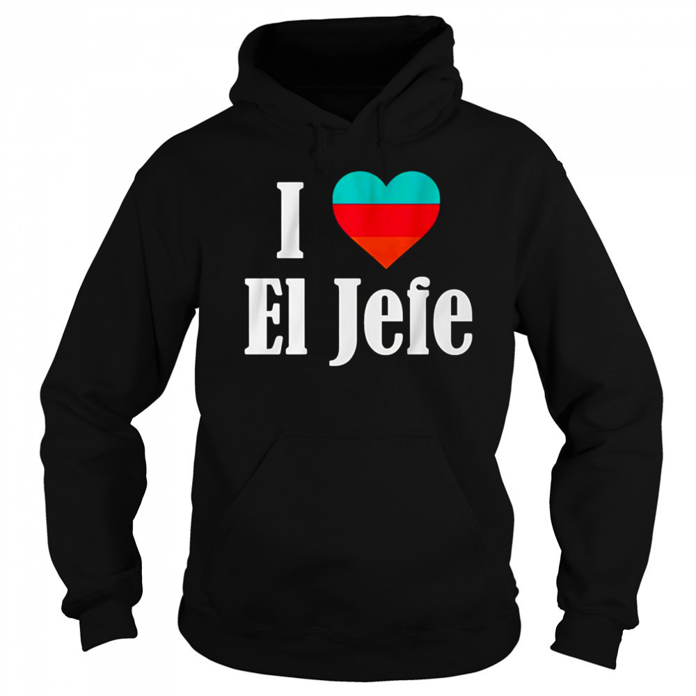 I Heart El Jefe shirt Sweatshirt