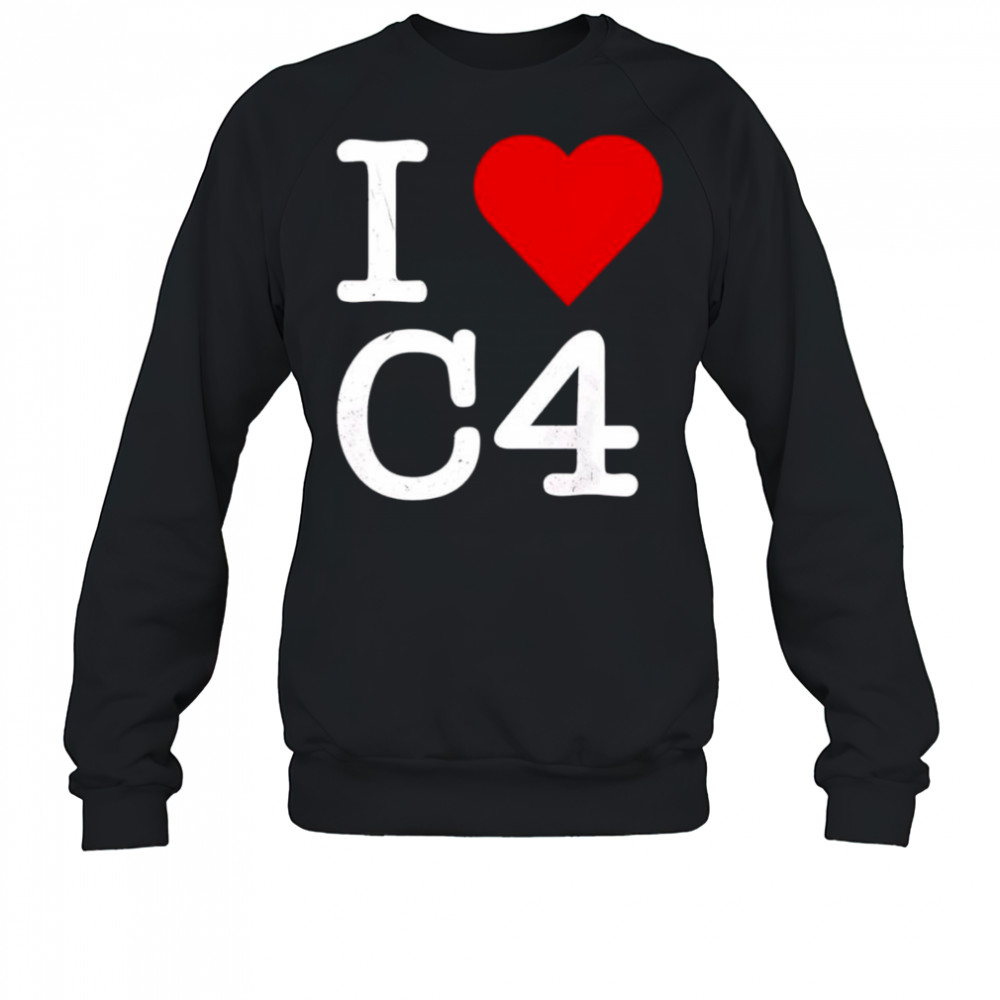 I Love C4 shirt Sweatshirt