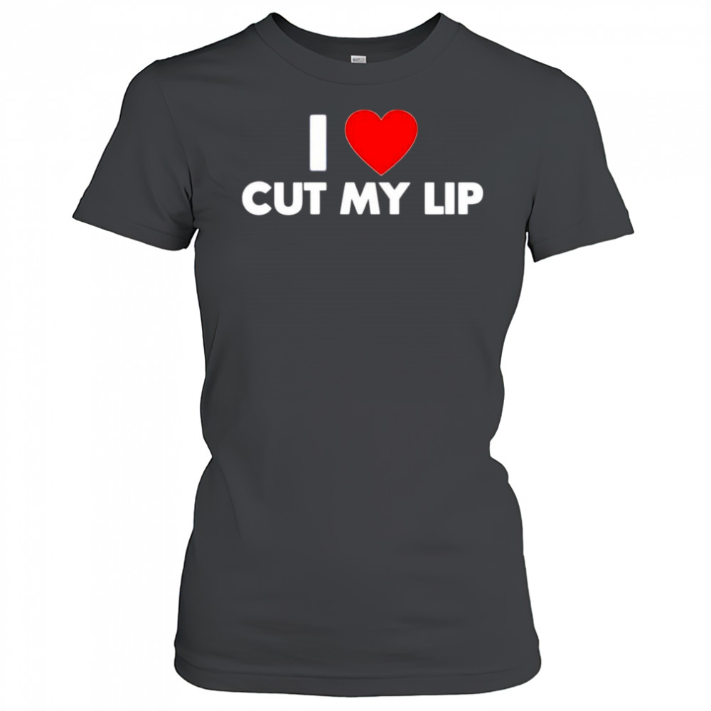I Love Cut My Lip shirt Women's T-shirt