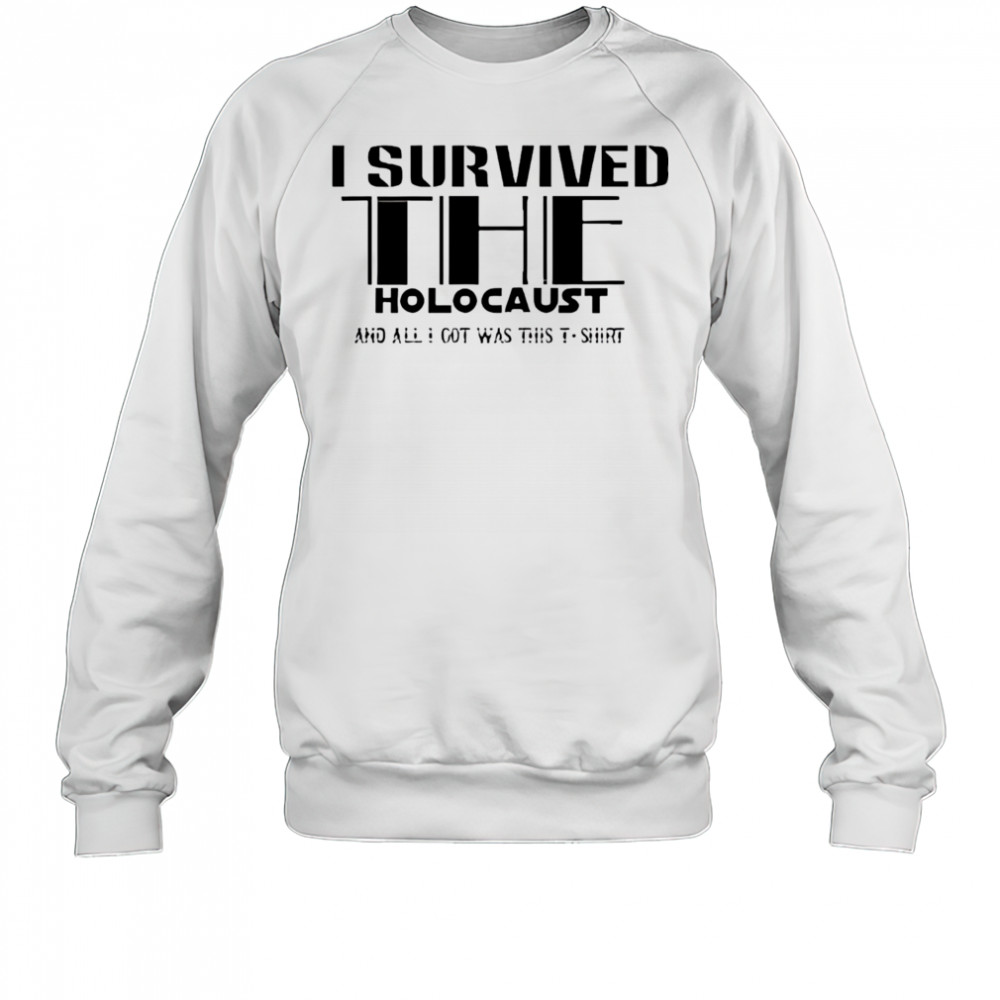 I survived the holocaust shirt Sweatshirt