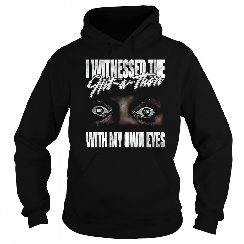 I witnessed the hit a thon with my own eyes shirt Sweatshirt