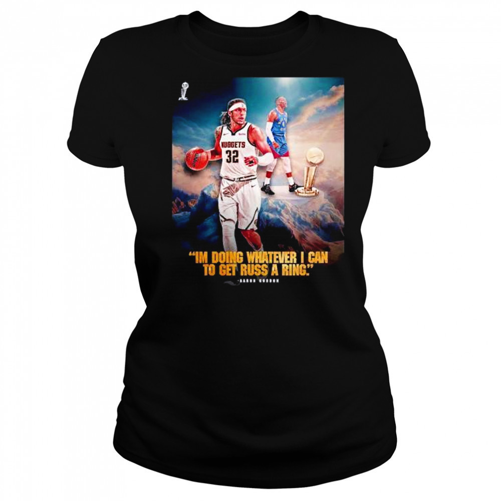 I’m doing whatever I can to get russ a ring Aaron Gordon Denver Nuggets shirt Women's T-shirt