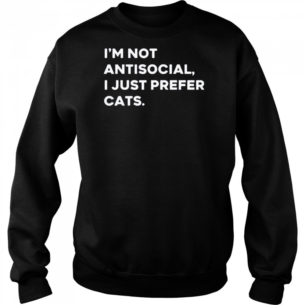 I’m not antisocial I just prefer cats shirt Hoodie