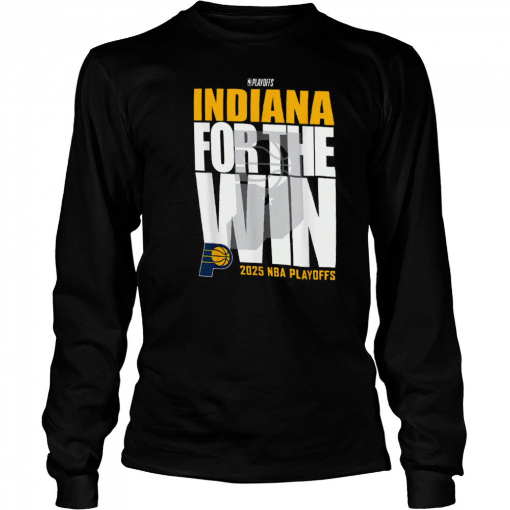 Indiana Pacers For The Win 2025 NBA Playoffs Shirt Long Sleeved