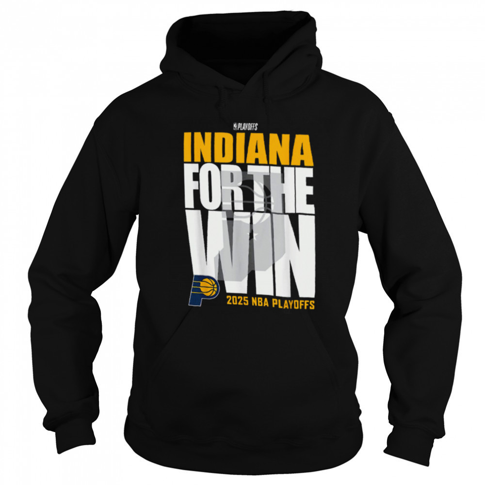 Indiana Pacers For The Win 2025 NBA Playoffs Shirt Sweatshirt