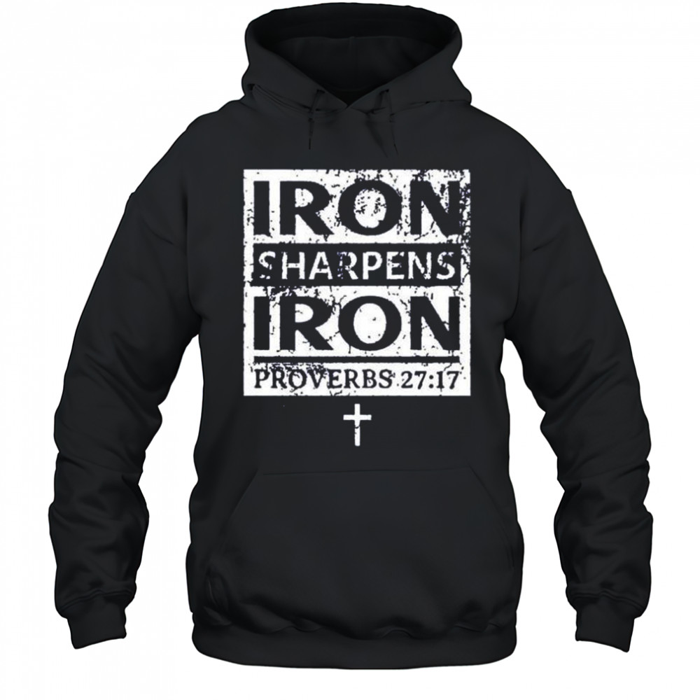 Iron sharpens iron proverbs 27 17 shirt Hoodie