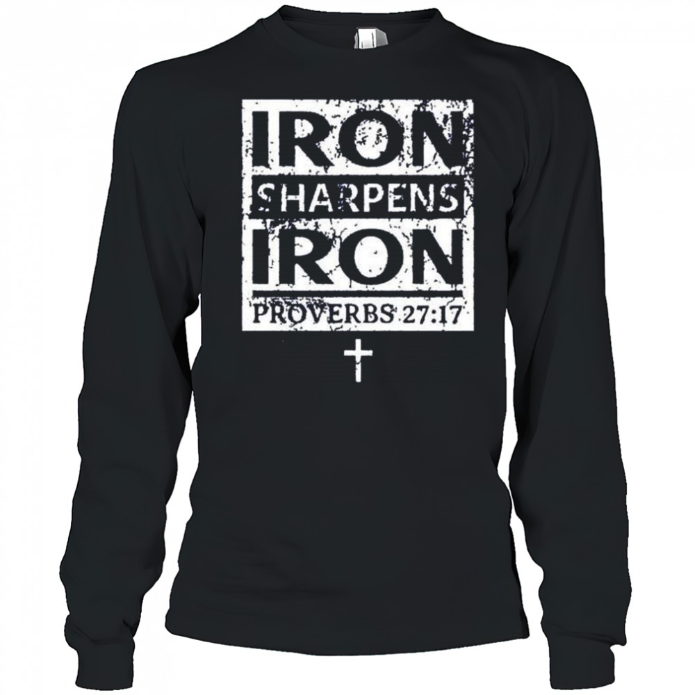 Iron sharpens iron proverbs 27 17 shirt Long Sleeved