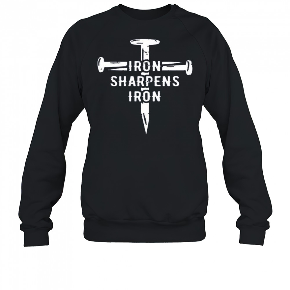 Iron sharpens iron shirt Sweatshirt