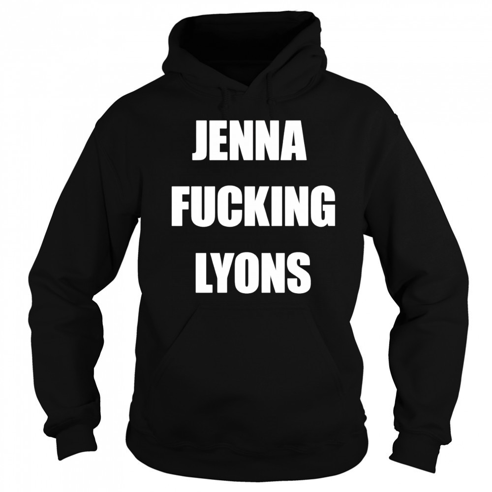 Jenna fucking Lyons shirt Sweatshirt
