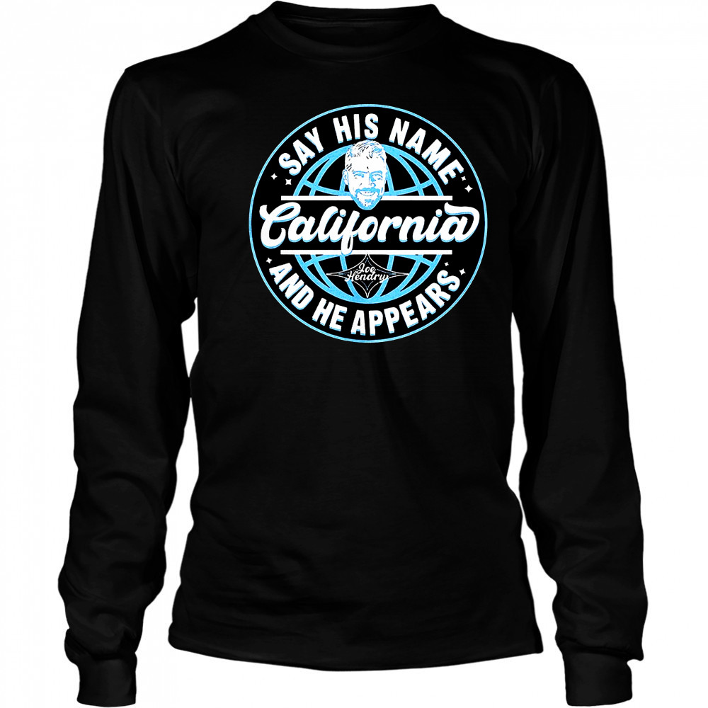 Joe Hendry say his name california and he appears shirt Long Sleeved