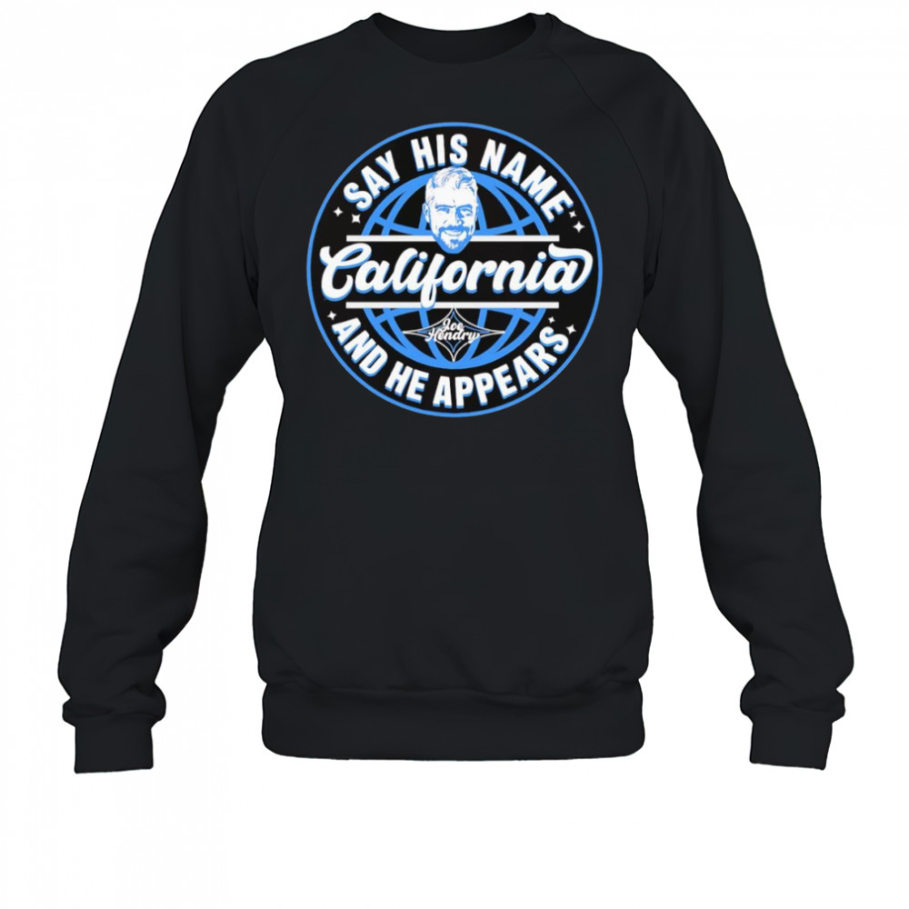 Joe Hendry say his name California shirt Sweatshirt